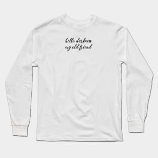 hello darkness my old friend Long Sleeve T-Shirt